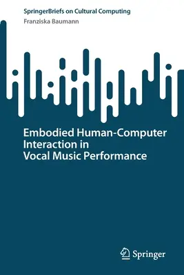 Interacción persona-ordenador encarnada en la interpretación de música vocal - Embodied Human-Computer Interaction in Vocal Music Performance