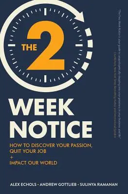 El aviso de dos semanas: Cómo descubrir tu pasión, dejar tu trabajo y tener un impacto en nuestro mundo - The Two-Week Notice: How to Discover Your Passion, Quit Your Job + Impact Our World