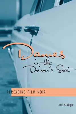 Dames in the Driver's Seat: Relectura del cine negro - Dames in the Driver's Seat: Rereading Film Noir
