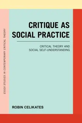 La crítica como práctica social: Teoría crítica y autocomprensión social - Critique as Social Practice: Critical Theory and Social Self-Understanding