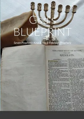 El BLUEPRINT de Dios: Siete claves proféticas y la profecía de B'Reisheet - God's BLUEPRINT: Seven Prophetic Keys & the B'Reisheet Prophecy