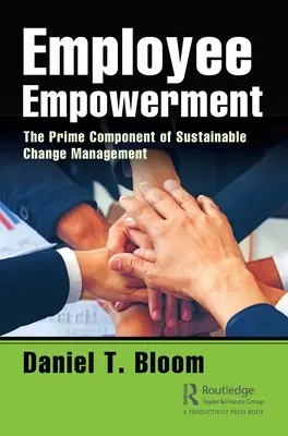 Capacitación de los empleados: El componente principal de la gestión sostenible del cambio - Employee Empowerment: The Prime Component of Sustainable Change Management