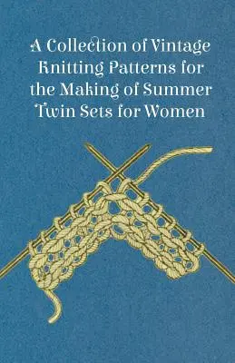 Colección de patrones de punto de época para la confección de conjuntos de gemelos de verano para mujer - A Collection of Vintage Knitting Patterns for the Making of Summer Twin Sets for Women