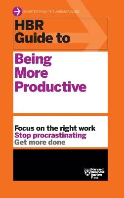 Guía HBR para ser más productivo (Serie de guías HBR) - HBR Guide to Being More Productive (HBR Guide Series)