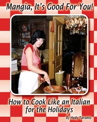 Mangia, es bueno para ti: Cómo cocinar como un italiano en vacaciones - Mangia, It's Good For You: How To Cook Like an Italian for the Holidays