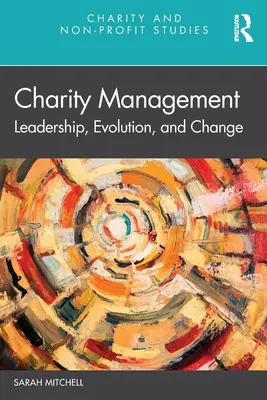 Gestión de la beneficencia: Liderazgo, evolución y cambio - Charity Management: Leadership, Evolution, and Change