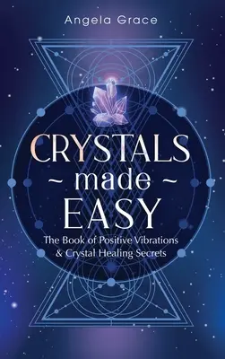Cristales Fáciles: El Libro De Las Vibraciones Positivas Y Los Secretos De La Curación Con Cristales - Crystals Made Easy: The Book Of Positive Vibrations & Crystal Healing Secrets