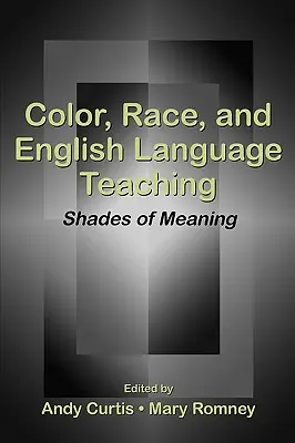 Color, Race, and English Language Teaching: Shades of Meaning (Color, raza y enseñanza de la lengua inglesa: matices de significado) - Color, Race, and English Language Teaching: Shades of Meaning