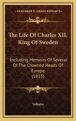 La vida de Carlos XII, rey de Suecia: incluyendo memorias de varios de los jefes coronados de Europa (1815) - The Life Of Charles XII, King Of Sweden: Including Memoirs Of Several Of The Crowned Heads Of Europe (1815)