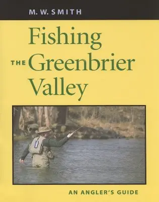 La pesca en el valle de Greenbrier: Guía del pescador - Fishing the Greenbrier Valley: An Angler's Guide