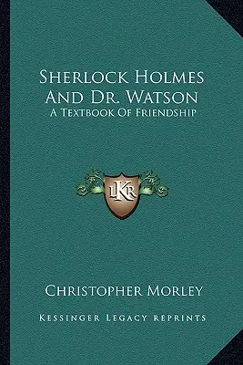 Sherlock Holmes y el Dr. Watson: Un libro de texto sobre la amistad - Sherlock Holmes And Dr. Watson: A Textbook Of Friendship