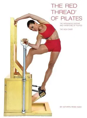 El Hilo Rojo de Pilates El Sistema Integrado y las Variaciones de Pilates - La Silla Alta La silla alta - The Red Thread of Pilates The Integrated System and Variations of Pilates - The High Chair: The High Chair