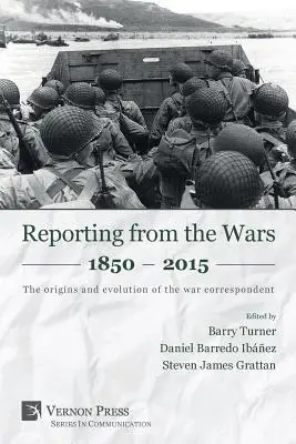 Crónicas de guerra 1850 - 2015: Orígenes y evolución del corresponsal de guerra - Reporting from the Wars 1850 - 2015: The origins and evolution of the war correspondent