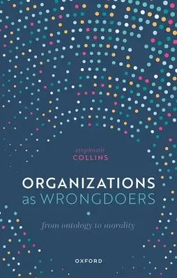 Organizations as Wrongdoers: De la ontología a la moralidad - Organizations as Wrongdoers: From Ontology to Morality