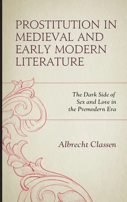 La prostitución en la literatura medieval y moderna temprana: El lado oscuro del sexo y el amor en la era premoderna - Prostitution in Medieval and Early Modern Literature: The Dark Side of Sex and Love in the Premodern Era