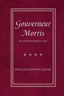 Gouverneur Morris: Una vida independiente - Gouverneur Morris: An Independent Life