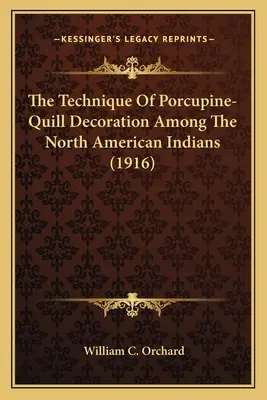 La técnica de la decoración con púas de puercoespín entre los indios norteamericanos (1916) - The Technique Of Porcupine-Quill Decoration Among The North American Indians (1916)