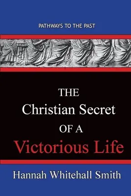 El Secreto Cristiano De Una Vida Victoriosa Caminos Hacia El Pasado - The Christian Secret Of A Victorious Life: Pathways To The Past