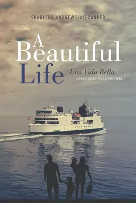 A Beautiful Life/Una Vida Bella: Una historia de migración venezolana - A Beautiful Life/Una Vida Bella: A Venezuelan Migration Story