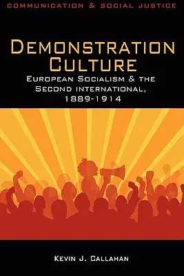 La cultura de la demostración: El socialismo europeo y la Segunda Internacional, 1889-1914 - Demonstration Culture: European Socialism and the Second International, 1889-1914