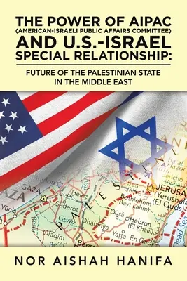 El poder de Aipac (American-Israel Public Affairs Committee) y la relación especial entre Estados Unidos e Israel: El futuro del Estado palestino en Oriente Medio - The Power of Aipac (American-Israel Public Affairs Committee) and U.S.-Israel Special Relationship: Future of the Palestinian State in the Middle East