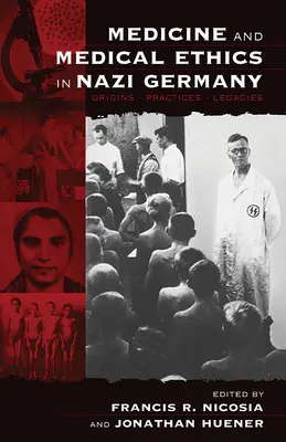 Medicina y ética médica en la Alemania nazi: Orígenes, prácticas y legados - Medicine and Medical Ethics in Nazi Germany: Origins, Practices, Legacies