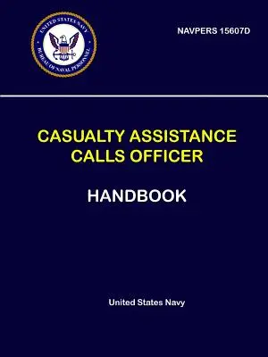 Manual del Oficial de Llamadas de Asistencia a Bajas - NAVPERS 15607D - Casualty Assistance Calls Officer Handbook - NAVPERS 15607D