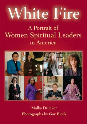 Fuego blanco: Retrato de mujeres líderes espirituales en América - White Fire: A Portrait of Women Spiritual Leaders in America