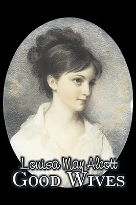 Las buenas esposas de Louisa May Alcott, Ficción, Familia, Clásicos - Good Wives by Louisa May Alcott, Fiction, Family, Classics