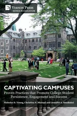 Campus cautivadores: Prácticas probadas que promueven la persistencia, el compromiso y el éxito de los estudiantes universitarios - Captivating Campuses: Proven Practices that Promote College Student Persistence, Engagement and Success