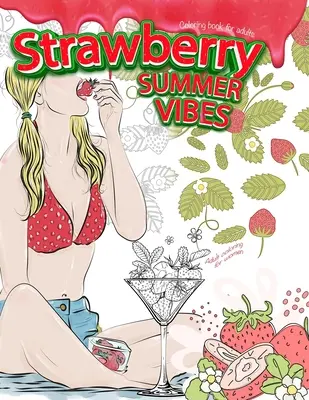 STRAWBERRY SUMMER VIBES Libro para colorear para adultos. Colorear para mujeres - STRAWBERRY SUMMER VIBES Coloring Book For Adults. Adult Coloring For Women