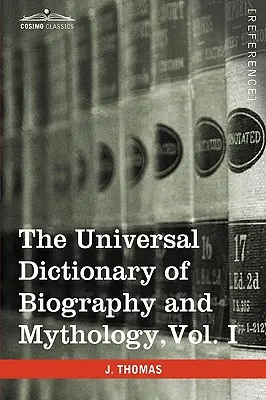 Diccionario universal de biografía y mitología, vol. I (en cuatro volúmenes): A-Clu - The Universal Dictionary of Biography and Mythology, Vol. I (in Four Volumes): A-Clu