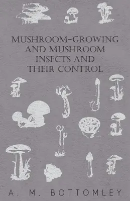 Cultivo de setas e insectos de las setas y su control - Mushroom-Growing and Mushroom Insects and Their Control