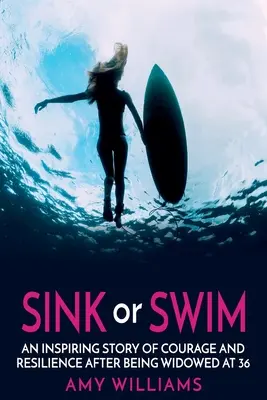 HUNDIRSE O NADAR: Una inspiradora historia de valor y resistencia tras enviudar a los 36 años - SINK or SWIM: An Inspiring Story of Courage and Resilience After Being Widowed at 36