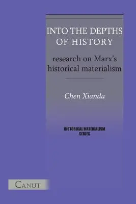 En las profundidades de la historia. Investigación sobre el materialismo histórico de Marx - Into the Depths of History. Research on Marx's Historical Materialism