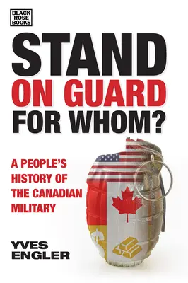 En guardia, ¿para quién?: Historia popular de las fuerzas armadas canadienses - Stand on Guard for Whom?: A People's History of the Canadian Military