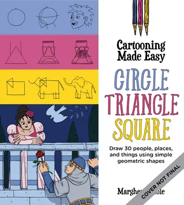 Dibujos animados fáciles: Círculo, triángulo, cuadrado: Dibuja personajes de dibujos animados únicos con formas geométricas sencillas - Cartooning Made Easy: Circle, Triangle, Square: Draw Unique Cartoon Characters Using Simple Geometric Shapes