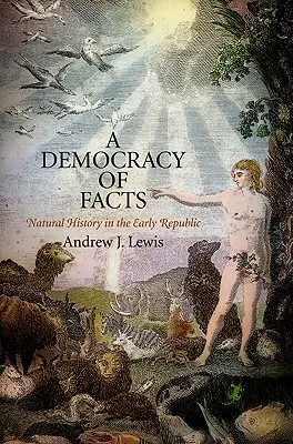 Una democracia de hechos: La historia natural en los albores de la República - A Democracy of Facts: Natural History in the Early Republic