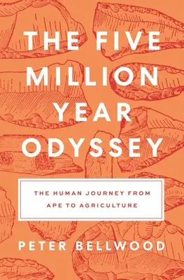 La odisea de cinco millones de años: El viaje del hombre del mono a la agricultura - The Five-Million-Year Odyssey: The Human Journey from Ape to Agriculture