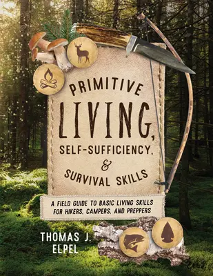 Primitive Living, Self-Sufficiency, and Survival Skills: Guía de campo de técnicas básicas de vida para excursionistas, campistas y preparadores - Primitive Living, Self-Sufficiency, and Survival Skills: A Field Guide to Basic Living Skills for Hikers, Campers, and Preppers