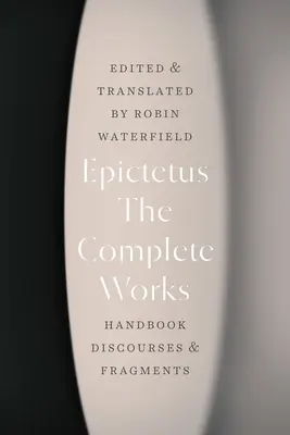 Las Obras Completas: Manual, Discursos y Fragmentos - The Complete Works: Handbook, Discourses, and Fragments