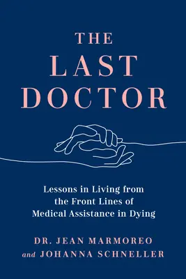 El último médico: Lecciones de vida desde la primera línea de la asistencia médica a moribundos - The Last Doctor: Lessons in Living from the Front Lines of Medical Assistance in Dying