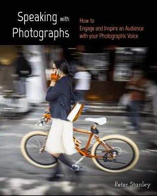 Hablar con fotografías: Aprende a captar e inspirar al público con tu voz fotográfica - Speaking with Photographs: Learn how to Engage and Inspire an Audience with your Photographic Voice