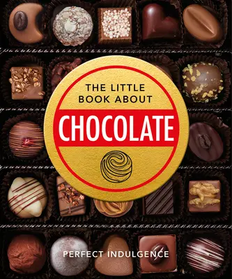 El pequeño libro del chocolate: Delicioso, decadente, oscuro y delicioso... - The Little Book of Chocolate: Delicious, Decadent, Dark and Delightful...