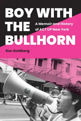 El chico del megáfono: Memorias e historia de ACT Up New York - Boy with the Bullhorn: A Memoir and History of ACT Up New York