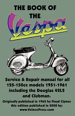 EL LIBRO DE LA VESPA - MANUAL DEL PROPIETARIO PARA 125cc Y 150cc VESPA SCOOTERS 1951-1961 - THE BOOK OF THE VESPA - AN OWNERS WORKSHOP MANUAL FOR 125cc AND 150cc VESPA SCOOTERS 1951-1961