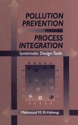 Prevención de la contaminación mediante la integración de procesos: Herramientas de diseño sistemático [Con CDROM] - Pollution Prevention Through Process Integration: Systematic Design Tools [With CDROM]