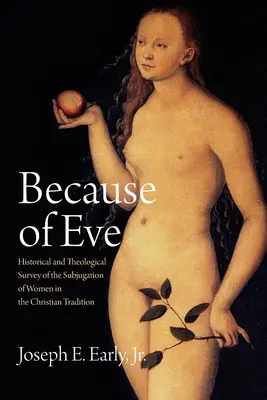 A causa de Eva: Estudio histórico y teológico del sometimiento de la mujer en la tradición cristiana - Because of Eve: Historical and Theological Survey of the Subjugation of Women in the Christian Tradition