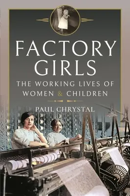 Factory Girls: La vida laboral de mujeres y niños - Factory Girls: The Working Lives of Women and Children