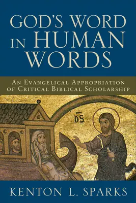 La Palabra de Dios en palabras humanas: Una Apropiación Evangélica de la Bíblica Crítica - God's Word in Human Words: An Evangelical Appropriation of Critical Biblical Scholarship